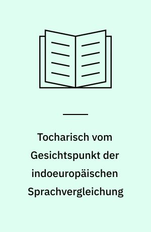 Tocharisch vom Gesichtspunkt der indoeuropäischen Sprachvergleichung