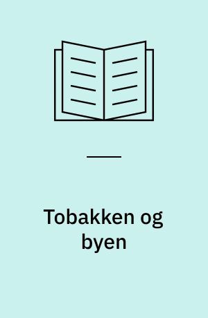 Tobakken og byen : C.W. Obels Tobaksfabrik 1787-1995