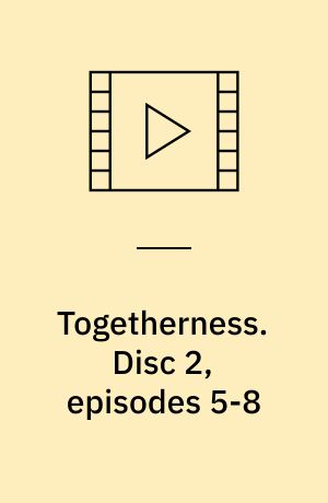 Togetherness. Disc 2, episodes 5-8 (Stor skrift)
