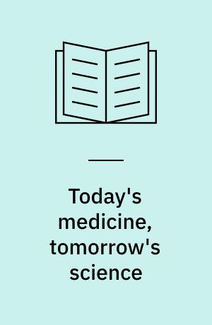Today's medicine, tomorrow's science : essays on paths of discovery in the biomedical sciences
