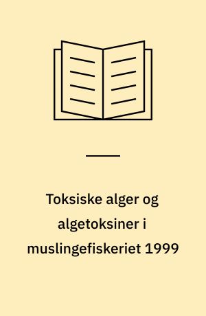 Toksiske alger og algetoksiner i muslingefiskeriet 1999