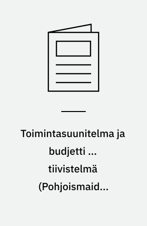 Toimintasuunitelma ja budjetti ... tiivistelmä (Pohjoismaiden ministerineuvosto). 2009