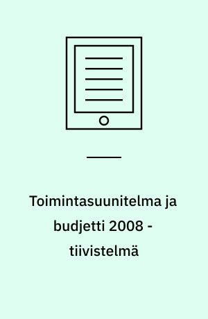 Toimintasuunitelma ja budjetti 2008 - tiivistelmä