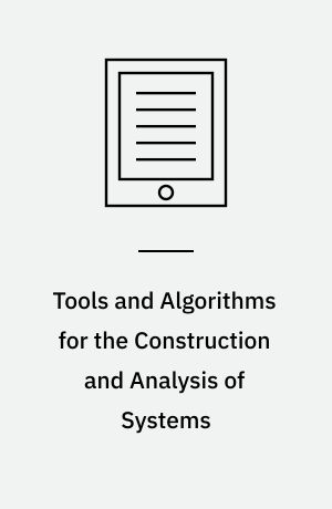 Tools and Algorithms for the Construction and Analysis of Systems : 11th International Conference, TACAS 2005, Held as Part of the Joint European Conference on Theory and Practice of Software, ETAPS 2005, Edinburgh, UK, April 4-8, 2004, Proceedings
