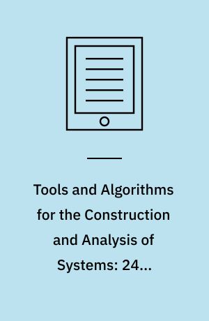 Tools and Algorithms for the Construction and Analysis of Systems: 24th International Conference, TACAS 2018, Held as Part of the European Joint Conferences on Theory and Practice of Software, ETAPS 2018, Thessaloniki, Greece, April 14-20, 2018, Proceedings, Part II