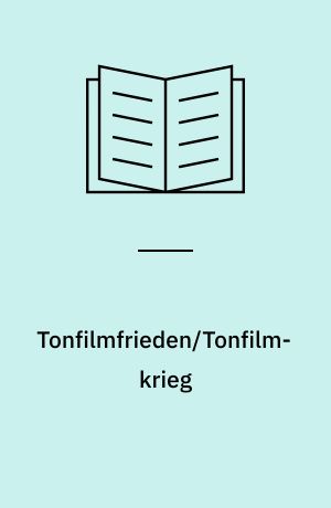 Tonfilmfrieden/Tonfilmkrieg : die Geschichte der Tobis vom Technik-Syndikat zum Staatskonzern