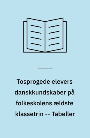 Tosprogede elevers danskkundskaber på folkeskolens ældste klassetrin -- Tabeller