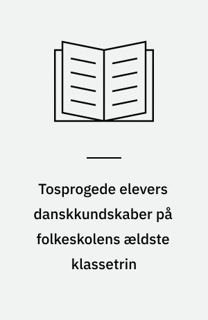 Tosprogede elevers danskkundskaber på folkeskolens ældste klassetrin