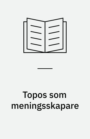 Topos som meningsskapare : retorikens topiska perspektiv på tänkande och lärande genom argumentation