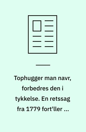 Tophugger man navr, forbedres den i tykkelse. En retssag fra 1779 fort'ller om skovdriften i gamle dage. Nogle af sagens aktører lever endnu