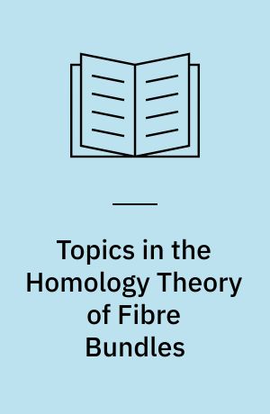 Topics in the Homology Theory of Fibre Bundles : Lectures given at the University of Chicago, 1954