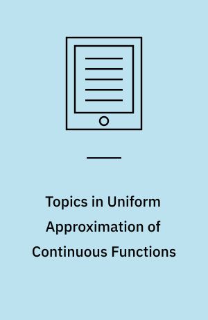 Topics in Uniform Approximation of Continuous Functions