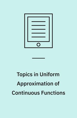 Topics in Uniform Approximation of Continuous Functions