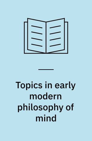 Topics in early modern philosophy of mind