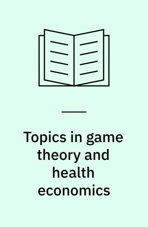 Topics in game theory and health economics