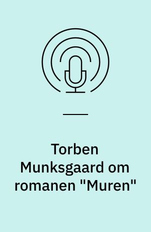 Torben Munksgaard om romanen "Muren"