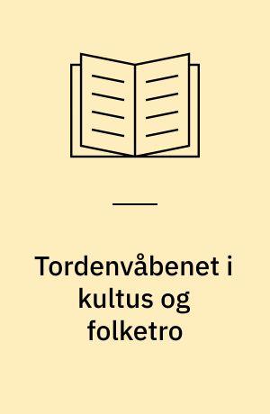 Tordenvåbenet i kultus og folketro : en komparativ-archæologisk undersøgelse