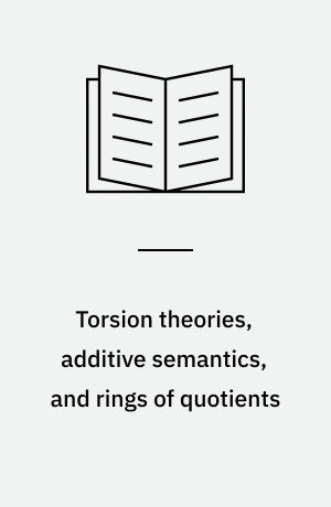 Torsion theories, additive semantics, and rings of quotients