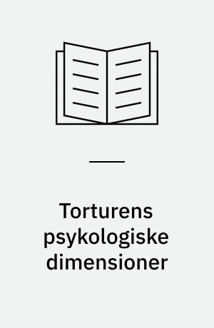 Torturens psykologiske dimensioner : følgevirkninger for torturoverleveren