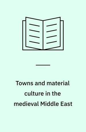 Towns and material culture in the medieval Middle East
