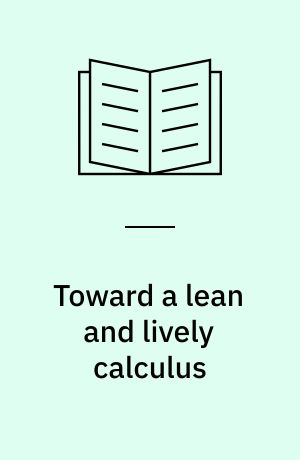 Toward a lean and lively calculus : Conference/workshop to develop alternative curriculum and teaching methods for calculus at the college level, Tulane University, January 2-6, 1986