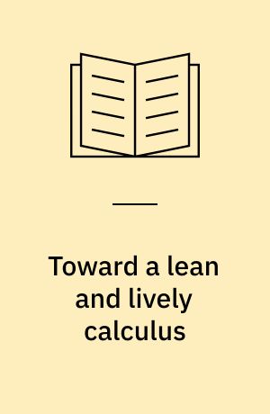 Toward a lean and lively calculus : Conference/workshop to develop alternative curriculum and teaching methods for calculus at the college level, Tulane University, January 2-6, 1986