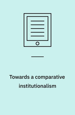 Towards a comparative institutionalism : forms, dynamics and logics across the organizational fields of health care and higher education