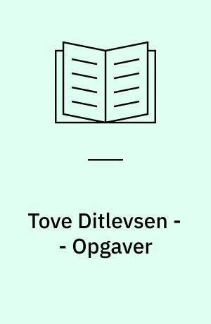 Tove Ditlevsen -- Opgaver