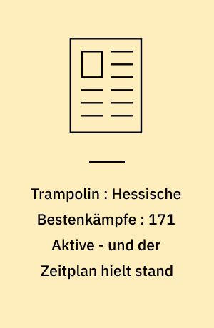 Trampolin : Hessische Bestenkämpfe : 171 Aktive - und der Zeitplan hielt stand