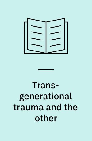 Trans-generational trauma and the other : dialogues across history and difference