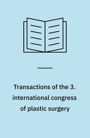 Transactions of the 3. international congress of plastic surgery : Oct. 13-18, Wash. : quadrennial meeting of the International Confederation for Plastic Surgery : (..sponsored by the American Association of Plastic Surgeons and the American Society of Plastic and Reconstructive Surgeons)