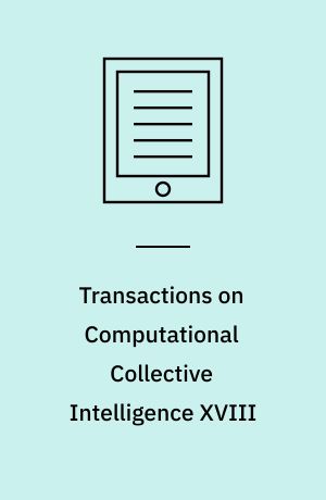 Transactions on Computational Collective Intelligence XVIII