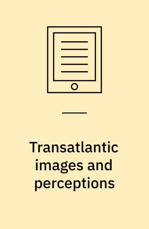 Transatlantic images and perceptions : Germany and America since 1776