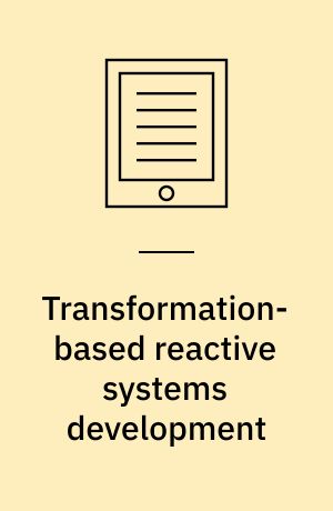 Transformation-based reactive systems development : 4th International AMAST Workshop on Real-Time Systems and Concurrent and Distributed Software, ARTS'97, Palma, Mallorca, Spain, May 21-23, 1997 ; proceedings