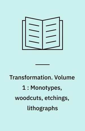 Transformation. Volume 1 : Monotypes, woodcuts, etchings, lithographs