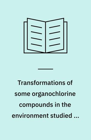 Transformations of some organochlorine compounds in the environment ...