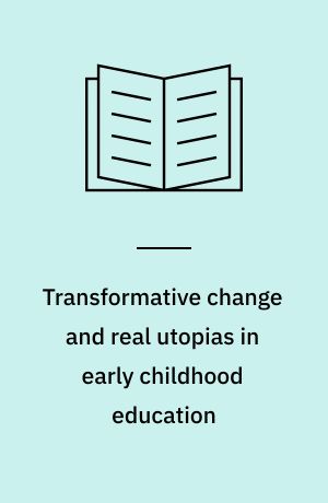 Transformative change and real utopias in early childhood education : a story of democracy, experimentation and potentiality