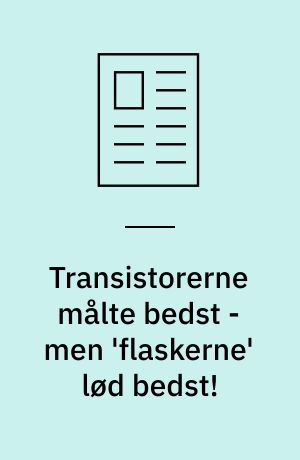 Transistorerne målte bedst - men 'flaskerne' lød bedst! : spændende duel mellem rør- og transistor-forstærkere