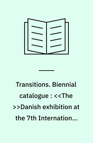 Transitions : space in the dispersed city. Biennial catalogue : <<The >>Danish exhibition at the 7th International Exhibition of Architecture at the Venice Biennale, 2000