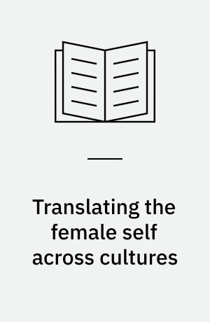 Translating the female self across cultures : mothers and daughters in autobiographical narratives