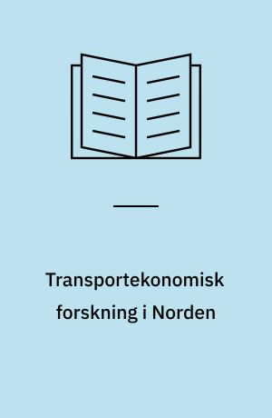 Transportekonomisk forskning i Norden : Kartläggning, behov av utvidgning samt planer för utbyggnad och samordning