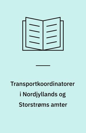 Transportkoordinatorer i Nordjyllands og Storstrøms amter : evaluering af forsøget efter 3/4 års funktion : august 1993