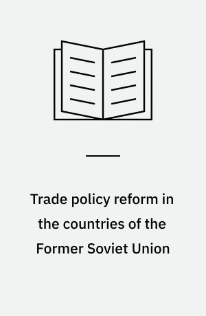Trade policy reform in the countries of the Former Soviet Union