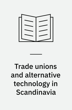 Trade unions and alternative technology in Scandinavia