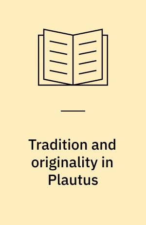 Tradition and originality in Plautus : studies of the amatory motifs in Plautine comedy