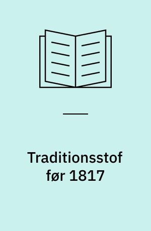 Traditionsstof før 1817 : en foreløbig rapport