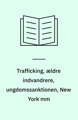 Trafficking, ældre indvandrere, ungdomssanktionen, New York mm