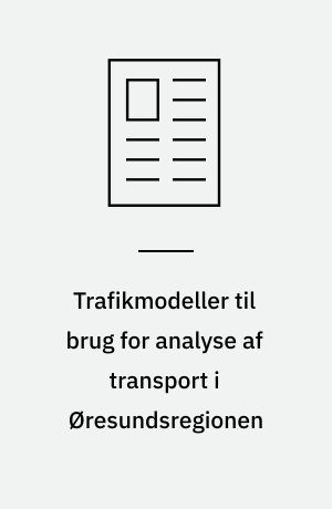 Trafikmodeller til brug for analyse af transport i Øresundsregionen