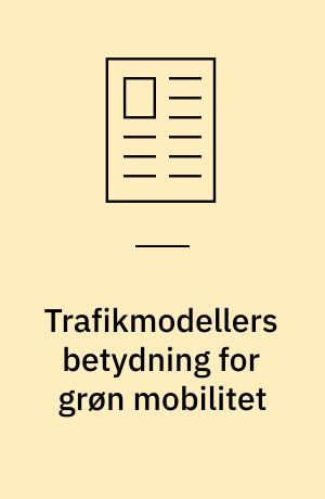 Trafikmodellers betydning for grøn mobilitet : en diskussion af datagrundlaget for Københavns trafikmodel