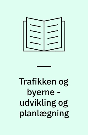 Trafikken og byerne - udvikling og planlægning : 5. Byplanhistoriske Seminar, juni 1990